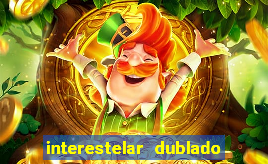 interestelar dublado 4k interestelar filme completo dublado